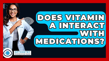 Does Vitamin A Interact With Medications? - Optometry Knowledge Base