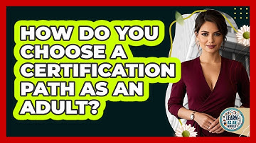 How Do You Choose A Certification Path As An Adult? - Learn As An Adult