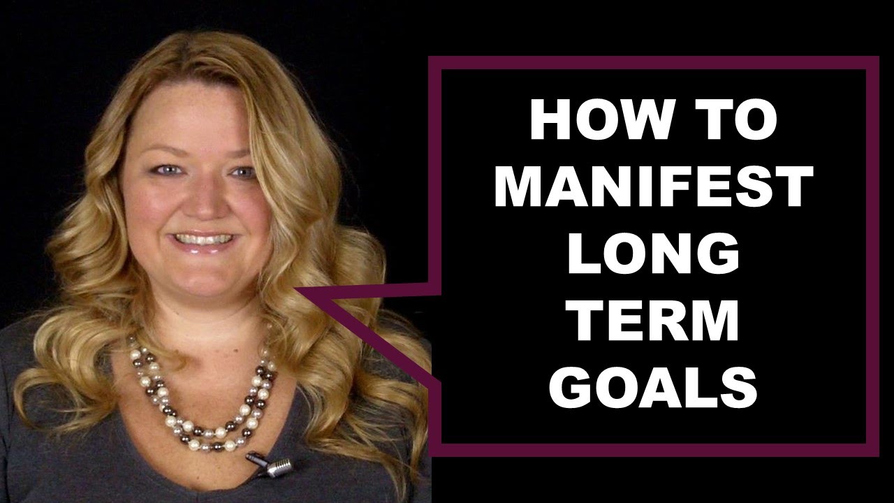 How To Manifest Long Term Goals