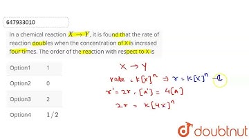 In a chemical reaction XtoY, it is found that the rate of reaction doubles when the concentratio...