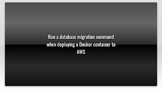Run a database migration command when deploying a Docker container to AWS