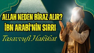 Allah Neden Alır, Neden Verir? - İmtihanın Gizli Hesabı - İbn Arabî’nin Cevabı