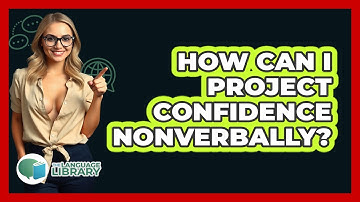 How Can I Project Confidence Nonverbally? - The Language Library