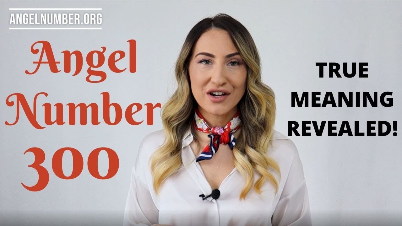 300 ANGEL NUMBER - True Meaning Revealed! - YouTube
