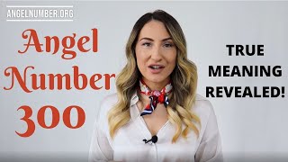 300 ANGEL NUMBER - True Meaning Revealed!