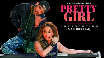 Offical Video : Pretty Girl Song | Feat. Malobika | Kanika Kapoor, Ikka | Shabina Khan