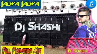 Jalwa Tera Jalwa Jalwa 🔥🔥 Full Vibration Sound Check Mix 🔥🔥 Dj Shashi Dhanbad