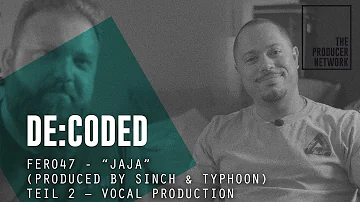 De:Coded – Fero47 "JaJa" (prod. by Sinch & Typhoon) Teil 2: Vocal Production | The Producer Network