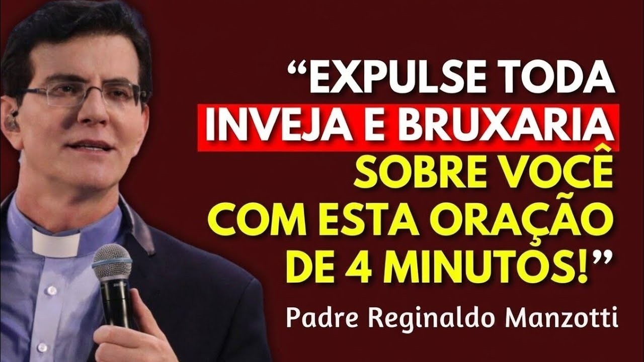 PADRE REGINALDO MANZOTTI: EXPULSE TODA INVEJA E BRUXARIA SOBRE VOCÊ COM ESTA ORAÇÃO DE 4 MINUTOS!