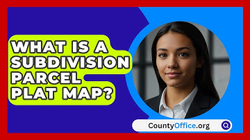 What Is A Subdivision Parcel Plat Map? - CountyOffice.org
