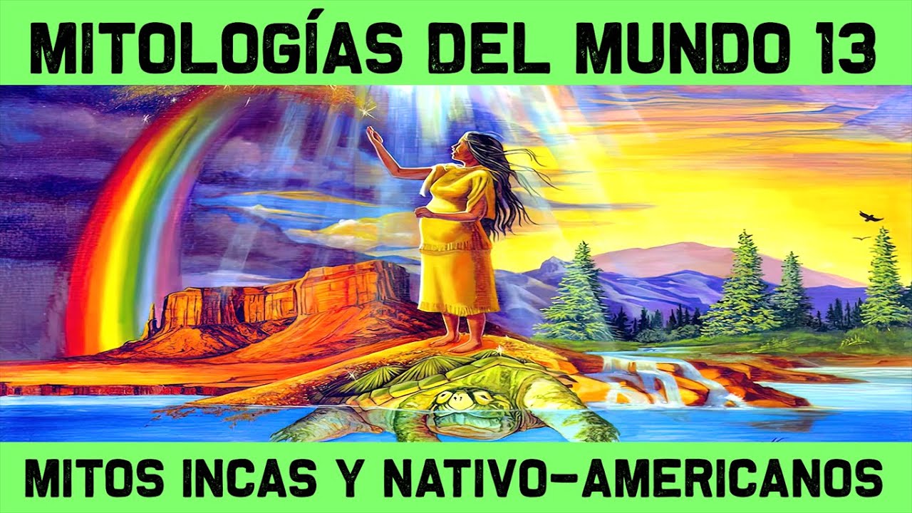 Mitos Y Leyendas 13 Mitologia Inca Y Nativa Americana Documental Historia Youtube