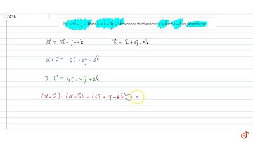 If ` veca=5 hat i- hat j-3 hat k` and ` vecb= hat i+3 hat j-5 hat k` then show that the vectors ...