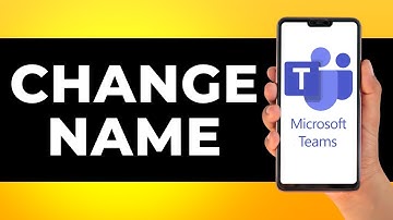 How to Change Name in Microsoft Teams (Step by Step)