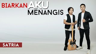 Satria - Biarkan Aku Menangis [ Lyric Video]