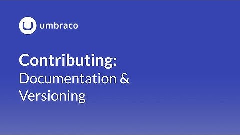 Contributing to Umbraco: Documentation and versioning