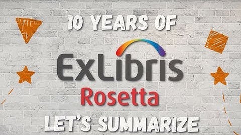 10 Years of Ex Libris Rosetta