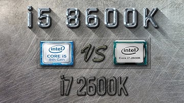 i5 8600K vs i7 2600K Benchmarks | Gaming Tests Review & Comparison