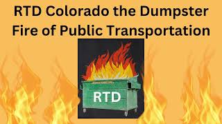 RTD Colorado the Dumpster Fire of Public Transportation