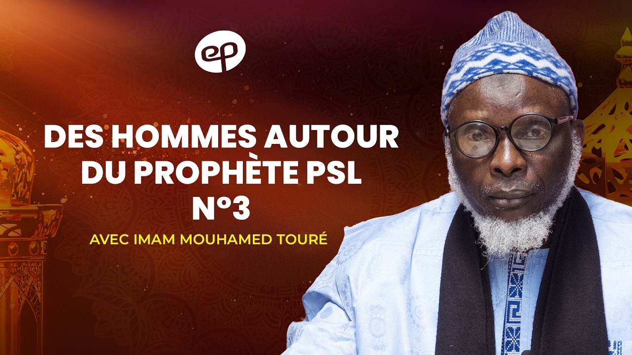 Des hommes autour du Prophète (PSL) avec Imam Mouhamed Touré (3ème partie)