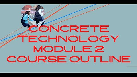 MODULE 2 CONCRETE TECHNOLOGY COURSE OUTLINE/BUILDING_CIVIL ENGINEER