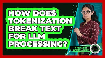 How Does Tokenization Break Text For LLM Processing? - AI and Machine Learning Explained