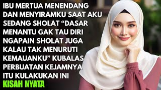 Aku Disiram Dan Ditendang Oleh Mertua Saat Sedang Sholat  Kubalas Perlakuan Jahatnya Itu