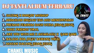 FULL ALBUM DJ TANTI TERBARU || DJ TIK TOK VIRAL ||JEDAG JEDUG
