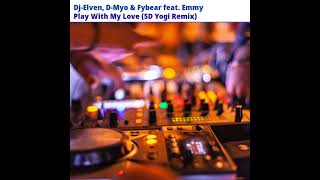 Dj-Elven, D-Myo & Fybear feat. Emmy - Play With My Love (5D Yogi Remix)