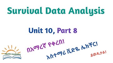 Biostatistics: Survival Data Analysis, Part 8, Interesting Video Lecture in Amharic Speech