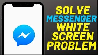 How to solve Facebook Messenger not opening problem || Messenger white screen