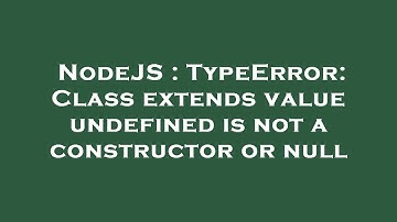 NodeJS : TypeError: Class extends value undefined is not a constructor or null