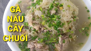 Gà nấu cây Chuối ngon bất ngờ