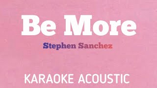 Stephen Sanchez - Be More | Karaoke Acoustic