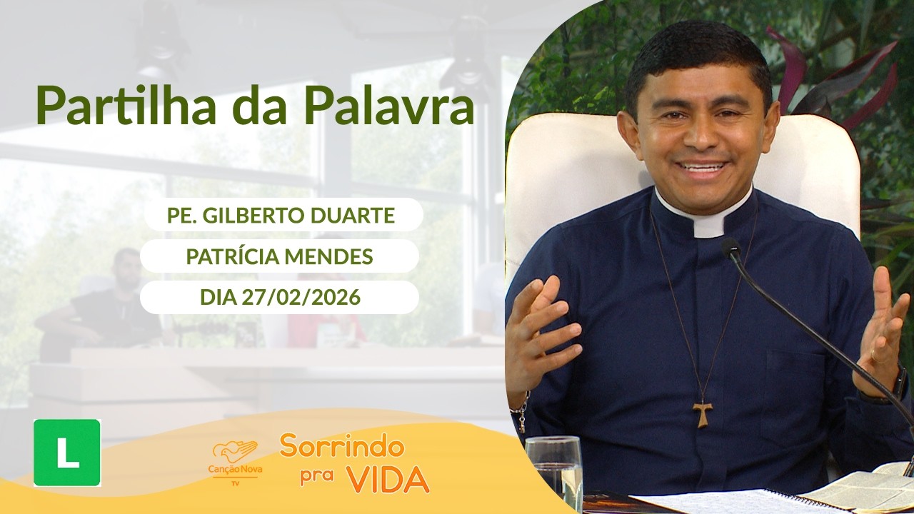Sorrindo pra Vida - 27/02/2026 - Partilha da Palavra com Padre Gilberto Duarte