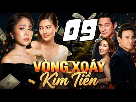 VÒNG XOÁY KIM TIỀN Tập 09 | PHIM TÂM LÝ TÌNH CẢM VIỆT NAM 2026 | PHIM TÂM LÝ XÃ HỘI HAY VIỆT NAM