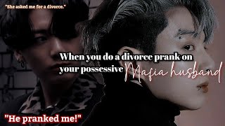 When you do a divorce prank on your possessive mafia husband Jungkook ff