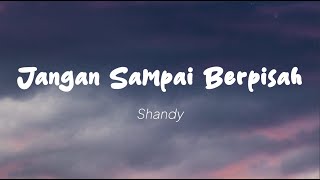 Shandy - Jangan Sampai Berpisah