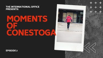 Conestoga International - Moments of Conestoga - Episode-2