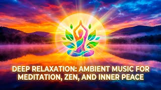 Deep Relaxation: Ambient Music for Meditation, Zen, and Inner Peace