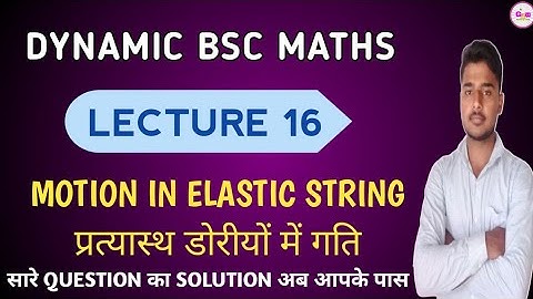 Dynamic- Class 16 Motion in Elastic strings || प्रत्यास्थ डोरियों में गति ||Gandhi knoweldge bank