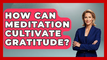 How Can Meditation Cultivate Gratitude? - High School Toolkit
