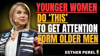 YOUNGER WOMEN DO 'THIS' TO GET ATTENTION FROM OLDER MEN || ESTHER PEREL BEST POWERFUL SPEECH |