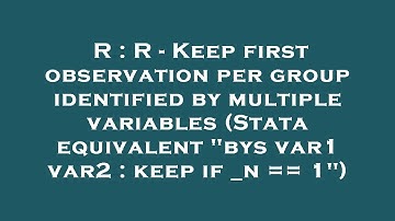 R : R - Keep first observation per group identified by multiple variables (Stata equivalent "bys var