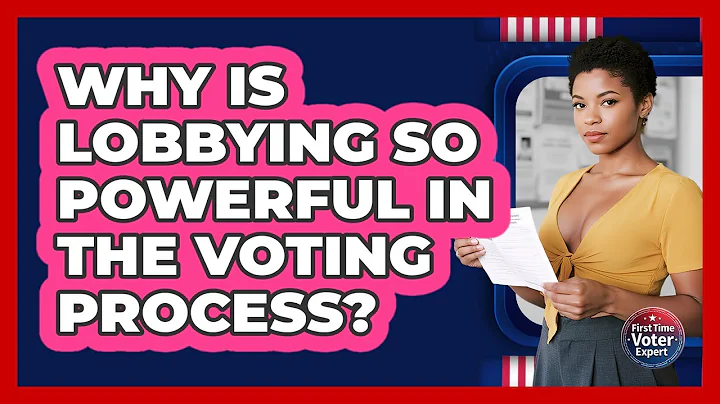 Why Is Lobbying So Powerful In The Voting Process? - First Time Voter Expert