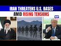 Trump Faces Iran Threats: Khamenei Adviser Warns U.S. Bases Targeted
