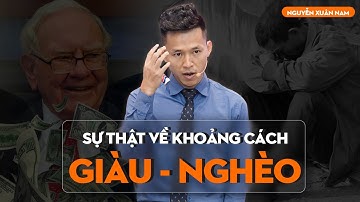 Sự thật phũ phàng về khoảng cách giàu nghèo - Bạn lựa chọn sống trong nhóm nào? | Nguyễn Xuân Nam