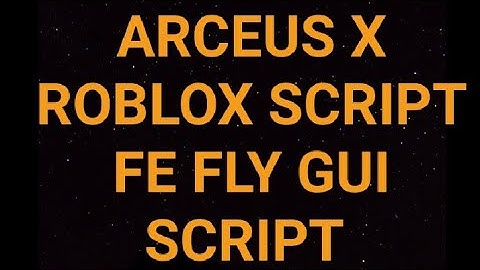 ARCEUS X ROBLOX SCRIPT - FE FLY GUI SCRIPT - see script link on comments