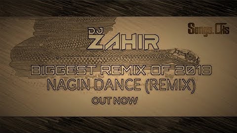 DJ 🎧  NAGIN DANCE REMIX | DJ ZAHIR - 【SONGS.CKS】