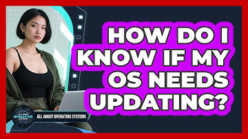 How Do I Know If My OS Needs Updating?