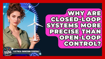 Why Are Closed-loop Systems More Precise Than Open-loop Control? - Electrical Engineering Essentials